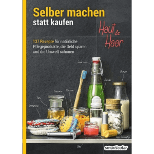 Selber machen statt kaufen - Haut und Haar