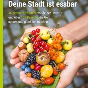Deine Stadt ist essbar Buch Rezepte mit heimischen Pflanzen